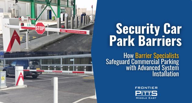 Two images of automated security car park barriers installed at commercial facilities, with branding from Frontier Pitts Middle East. Accompanied by text that reads: “Security Car Park Barriers – How Barrier Specialists Safeguard Commercial Parking with Advanced System Installation.